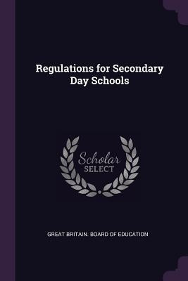 Regulations for Secondary Day Schools by Great Britain Board of Education