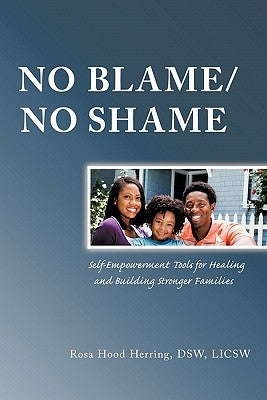 No Blame/No Shame: Self-Empowerment Tools for Healing and Building Stronger Families by Herring Dsw Licsw, Rosa Hood