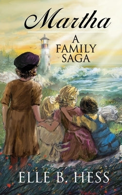 Martha: A Family Saga by Hess, Elle B.