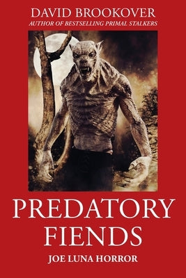 Predatory Fiends: Joe Luna Horror by Brookover, David