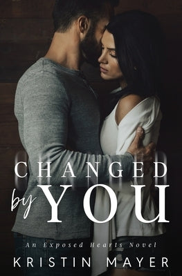 Changed By You: An Exposed Hearts Novel by Mayer, Kristin