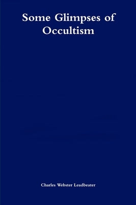 Some Glimpses of Occultism by Leadbeater, Charles Webster