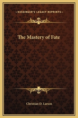 The Mastery of Fate by Larson, Christian D.