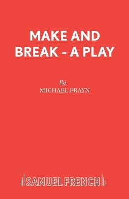 Make and Break - A Play by Frayn, Michael