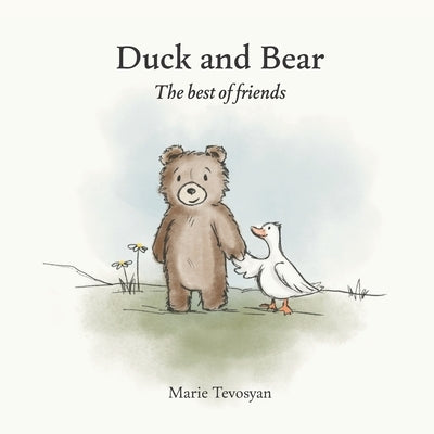 Duck and Bear: The best of friends by Grigoryan, Dianna