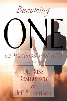 Becoming One as Husband and Wife: A Self-help Novel by Rasmussen, Russ