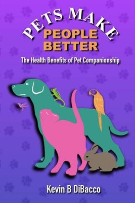 Pets Make People Better (pocket book) by Dibacco, Kevin B.