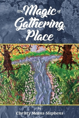 The Magic of Gathering Place by Means-Stephens, Christy
