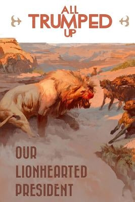 All Trumped Up: Our LionHearted President by Smock, Brother Jed