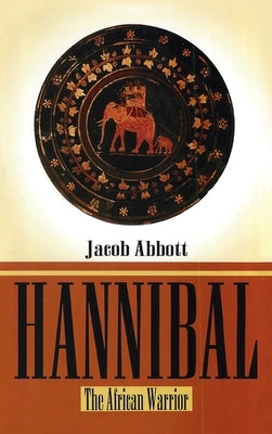 Hannibal: The African Warrior Hardcover by Abbott, Jacob