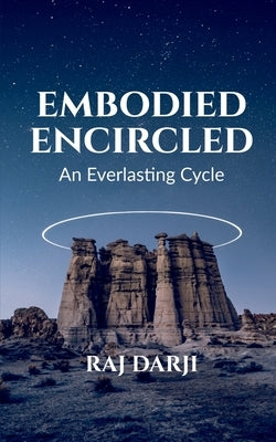 Embodied Encircled - An Everlasting Cycle by Darji, Raj