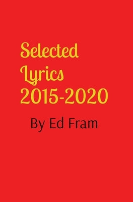 Selected Lyrics by Ed Fram by Fram, Ed