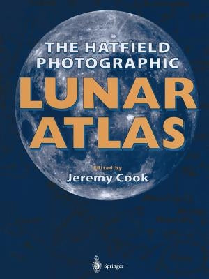 The Hatfield Photographic Lunar Atlas by Cook, Jeremy