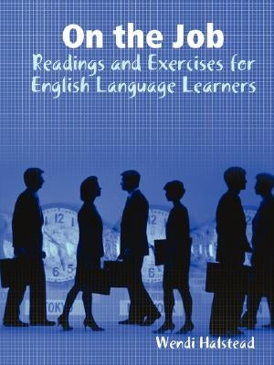 On the Job: Readings and Exercises for English Language Learners by Halstead, Wendi