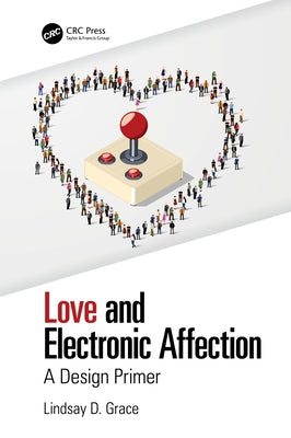 Love and Electronic Affection: A Design Primer by Grace, Lindsay