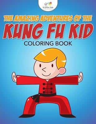 The Amazing Adventures of the Kung Fu Kid Coloring Book by Kreative Kids