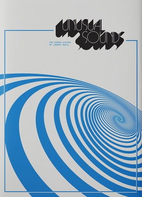 Unusual Sounds: The Hidden History of Library Music by Hollander, David