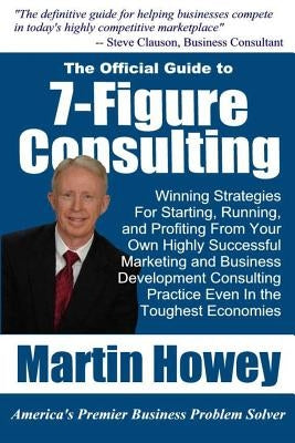 7-Figure Consulting by Howey, Martin E.
