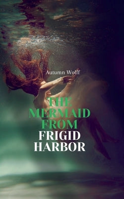 The Mermaid from Frigid Harbor by Wolff, Autumn