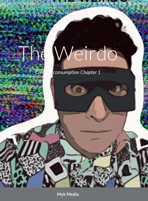The Weirdo: Creative Consumption chapter 1 by Media, Myk