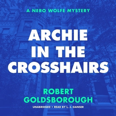 Archie in the Crosshairs: A Nero Wolfe Mystery by Goldsborough, Robert