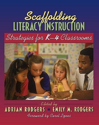 Scaffolding Literacy Instruction: Strategies for K-4 Classrooms by Rodgers, Emily