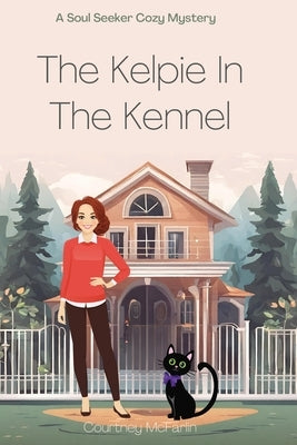 The Kelpie in the Kennel by McFarlin, Courtney