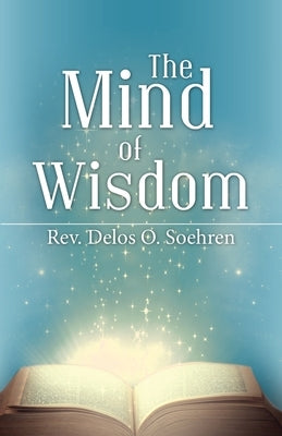 The Mind of Wisdom by Soehren, Delos O.