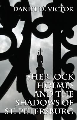 Sherlock Holmes and The Shadows of St Petersburg by Victor, Daniel D.