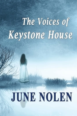 The Voices of Keystone House by Nolen, June