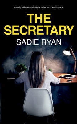 The Secretary: A totally addictive psychological thriller with a shocking twist by Ryan, Sadie