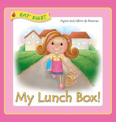 My Lunch Box: Does it matter what I eat at school? by De Bezenac, Agnes