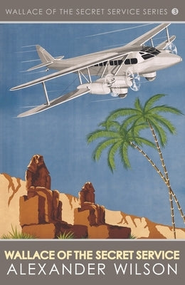 Wallace of the Secret Service by Wilson, Alexander