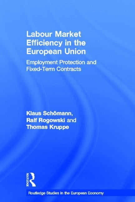 Labour Market Efficiency in the European Union: Employment Protection and Fixed Term Contracts by Kruppe, Thomas