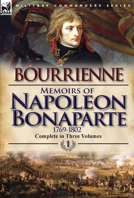 Memoirs of Napoleon Bonaparte: Volume 1-1769-1802 by De Bourrienne, Louis Antonine Fauve