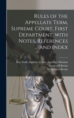 Rules of the Appellate Term, Supreme Court, First Department, With Notes, References and Index by New York (State) Supreme Court Appe