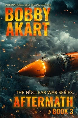 Aftermath 3: A Nuclear War Survival Thriller by Akart, Bobby