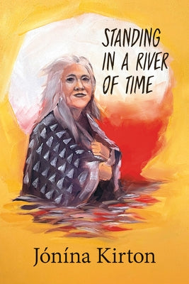 Standing in a River of Time by Kirton, Jónína