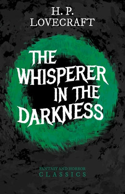 The Whisperer in Darkness (Fantasy and Horror Classics): With a Dedication by George Henry Weiss by Lovecraft, H. P.