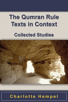The Qumran Rule Texts in Context: Collected Studies by Hempel, Charlotte