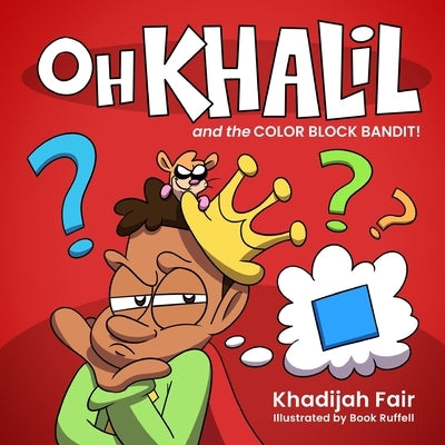 Oh Khalil and the Color Block Bandit: Oh Khalil by Fair, Khadijah