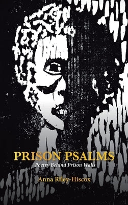 Prison Psalms: Poetry Behind Prison Walls by Riley-Hiscox, Anna