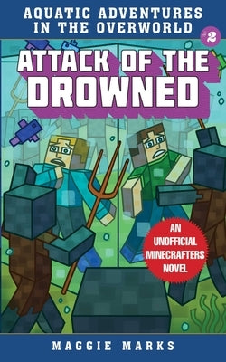 Attack of the Drowned: An Unofficial Minecrafters Novelvolume 2 by Marks, Maggie