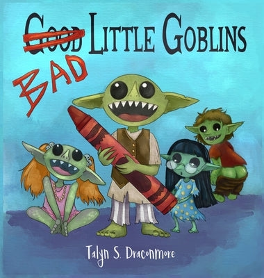Bad Little Goblins by Draconmore, Talyn S.