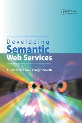 Developing Semantic Web Services by Alesso, H. Peter
