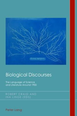 Biological Discourses: The Language of Science and Literature Around 1900 by Emden, Christian
