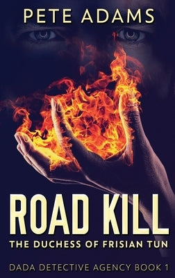 Road Kill: The Duchess Of Frisian Tun by Adams, Pete