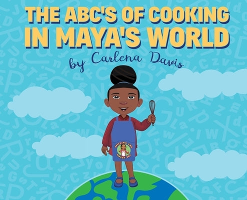 The ABC's of Cooking in Maya's World by Davis, Carlena