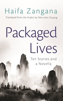 Packaged Lives: Ten Stories and a Novella by Zangana, Haifa