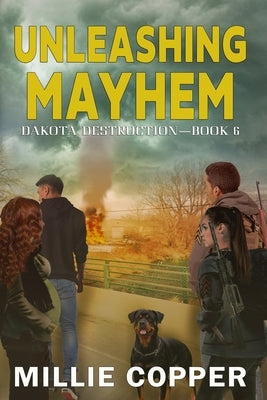 Unleashing Mayhem: Dakota Destruction Book 6 America's New Apocalypse by Copper, Millie